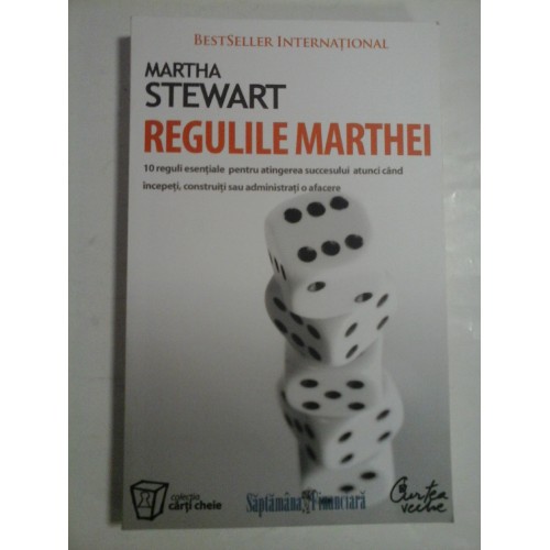   REGULILE  MARTHEI(10 reguli esentiale pentru atingerea succesului atunci cand incepeti, construiti sau administrati o afacere) - Martha  STEWART
